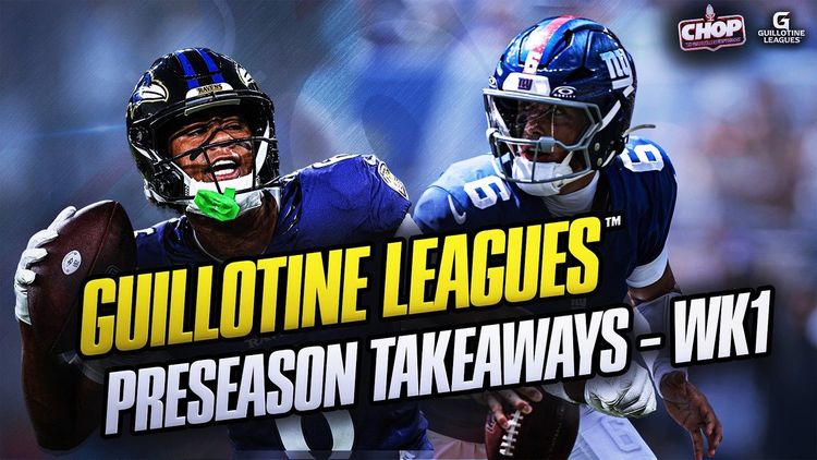 What We Learned From Preseason Week 1 | CHOP Guillotine Leagues