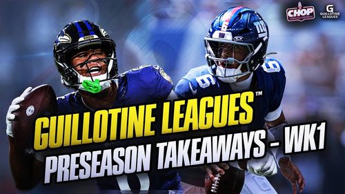 What We Learned From Preseason Week 1 | CHOP Guillotine Leagues